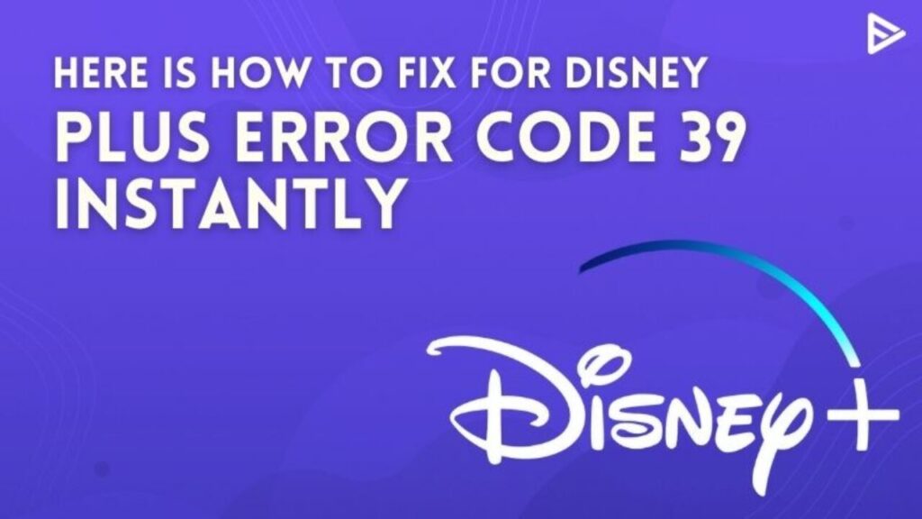 Disney Plus Error Code 39