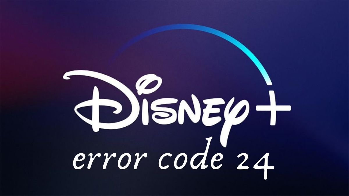 Disney Plus Error Code 24